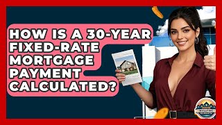 How Is A 30-Year Fixed-Rate Mortgage Payment Calculated? - Home Investing Experts