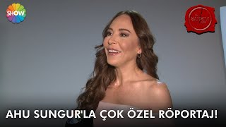 Ahu Sungur'la çok özel röportaj!