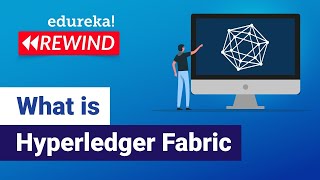 What is Hyperledger Fabric | Hyperledger Fabric Tutorial  | Edureka | Blockchain Rewind -  4