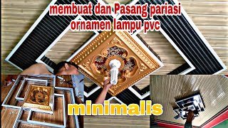 membuat dan pasang pariasi ornamen Lampu Pvc yang rapi