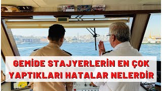 Gemide Stajyerlerin En Çok Yaptığı Hatalar Nelerdir ? Gemide Stajyerin Dikkat Etmesi Gerektikleri