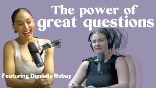 The Power of Great Questions w/ Danielle Robay