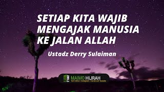 Setiap Kita Wajib Mangajak Manusia Ke Jalan Allah - Ustadz Derry Sulaiman