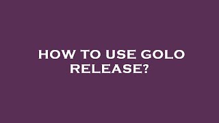 How to use golo release?