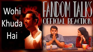 Fandom Talks | Wohi Khuda Hai | Atif Aslam | Indian Reaction | Coke Studio Season 12