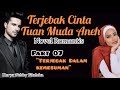 Part 07 ||_Terjebak Dalam Kemesuman ~ Novel Romantis || Terjebak Cinta Tuan Muda Aneh