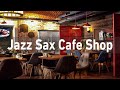 Positive Lounge Music & Jazz Saxophone Coffee Shop - Relax Jazz & Sax Work Music & Study Music