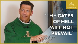 “The gates of hell will not prevail” — Fr. Mike's Sunday Homily