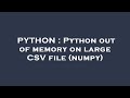 PYTHON : Python out of memory on large CSV file (numpy)