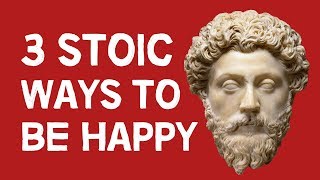 3 Stoic Ways To Be Happy