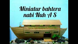 Miniatur bahtera nabi Nuh A S