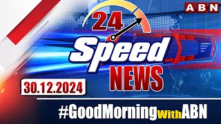 Speed News | 24 Headlines | 30-12-2024 | #morningwithabn | ABN Telugu