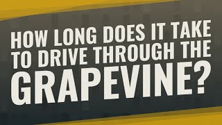 How long does it take to drive through the Grapevine?