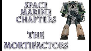 Warhammer 40k Lore - The Mortifactors, Space Marine Chapters