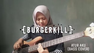 BURGERKILL - Atur Aku (Bass Cover)