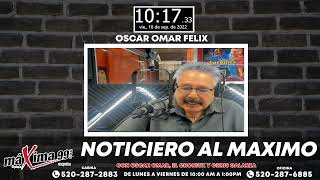 Noticiero Al Máximo Con Oscar Omar Félix, El Choniux Gonzalez Y Chris Galarza #Podcast538