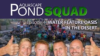 Aquascape Pond Squad - Water Feature Oasis in the Desert - Episode 4