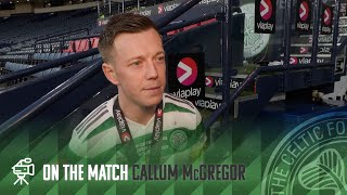 Callum McGregor On The Match | Celtic 2-1 Rangers | Celtic win the Viaplay Cup Final!