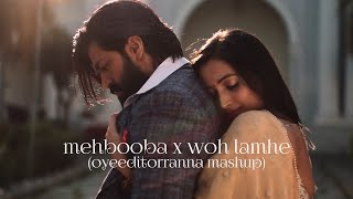 Mehbooba x Woh Lamhe (OyeEditorrAnna Mashup) - Full Version