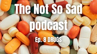 The Not So Sad Podcast - Episode 7 (DRUGS)