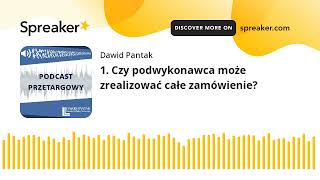 1. Czy podwykonawca może zrealizować całe zamówienie?