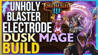 Torchlight 3 - Unholy Blaster (Dusk Mage + Electrode Build)