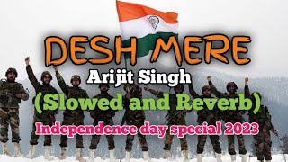 Desh Mere (Slowed and Reverb) | Arijit Singh Lo-fi | Independence day special Lo-fi