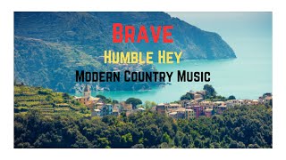 Brave | Humble Hey | Modern Country Music