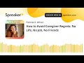 How to Avoid Caregiver Regrets: No Life, No Job, No Friends