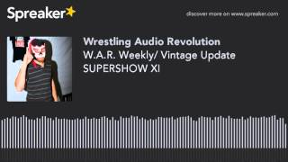 W.A.R. Weekly/ Vintage Update SUPERSHOW XI