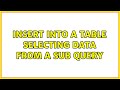 Insert into a table selecting data from a sub query (2 Solutions!!)