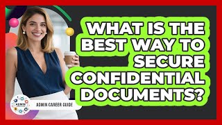 What Is The Best Way To Secure Confidential Documents?
