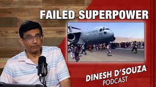 FAILED SUPERPOWER Dinesh D’Souza Podcast Ep829