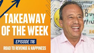 Takeaway of The Week | Road to Revenue & Happiness #116