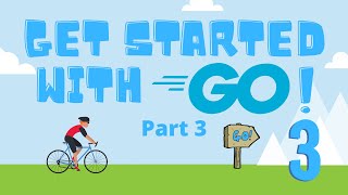 Part 3 - Get started with Go Programming Language! (no experience needed)