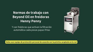 Normas de funcionamiento del Beyond Oil en freidoras Henny Penny -y en maquinas expendedoras