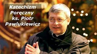 Katechizm poręczny ks  Piotr Pawlukiewicz 2006 05 07 ktp