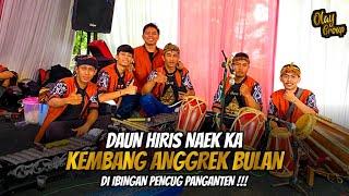 DAUN HIRIS NAEK KEMBANG ANGGREK BULAN !! DI IBINGAN PENCUG PANGANTEN !! BAJIDOR PANCANAKA OLAY GROUP