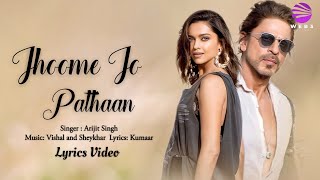 Jhoome Jo Pathaan (LYRICS) Pathaan |Arijit Singh | Shah Rukh Khan | Deepika| Sukriti, Kumaar, Vishal