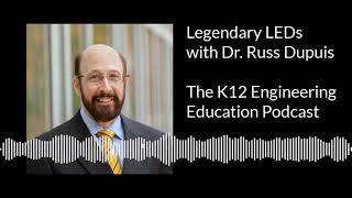 Legendary LEDs, with Dr. Russ Dupuis - Full episode of The K12 Engineering Education Podcast