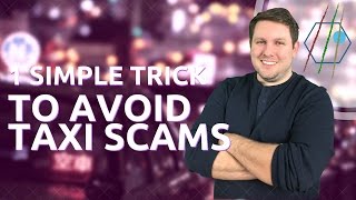 1 Simple Trick to Avoid a Taxi Scam