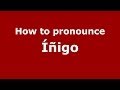 How to pronounce Íñigo (Spain/Spanish) - PronounceNames.com