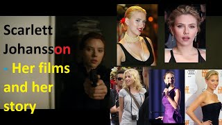 Scarlett Johansson -  Her films and her story