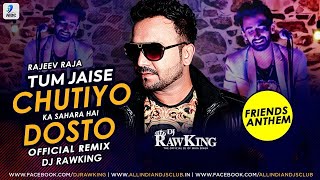 Tum Jaise Chutiyo ka (Official Remix) | Rajeev Raja | DJ Rawking  | Friends Anthem