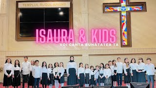 ISAURA GHEORGHIU \u0026 KIDS - VOI CÂNTA BUNĂTATEA TA