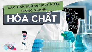 Các tình huống nguy hiểm trong ngành hóa chất