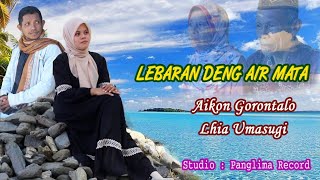 LEBARAN DENG AIR MATA | Aikon Gorontalo & Lhia Umasugi