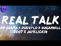 DD Osama X DudeyLo X Sugarhill Ddot X JayKlickin - REAL TALK (Lyrics)