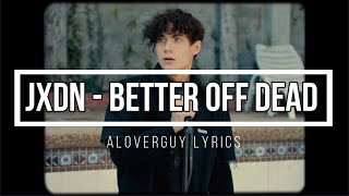 jxdn - Better Off Dead (Lyrics)