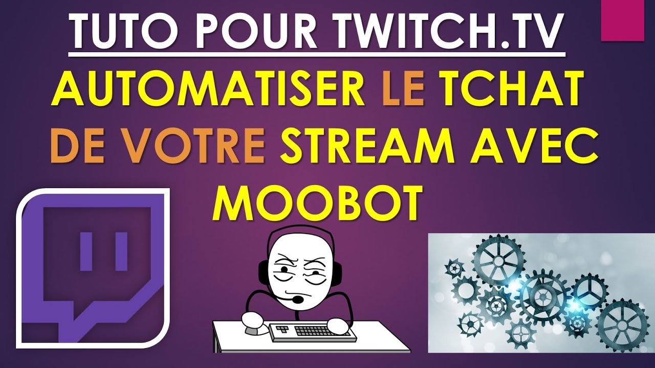 TUTO TWITCH - AUTOMATISER LE TCHAT DE VOTRE STREAM AVEC MOOBOT - YouTube